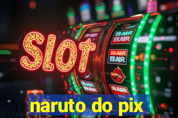 naruto do pix